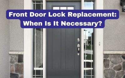 Front Door Lock Replacement: When Is It Necessary?