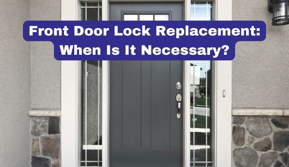 Front Door Lock Replacement: When Is It Necessary?