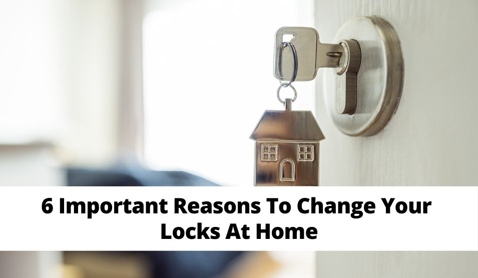 6 Important Reasons To Change Your Locks At Home